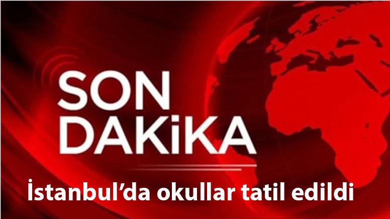 Son dakika... Valilik duyurdu: İstanbul'da okullar yarın tatil edildi!