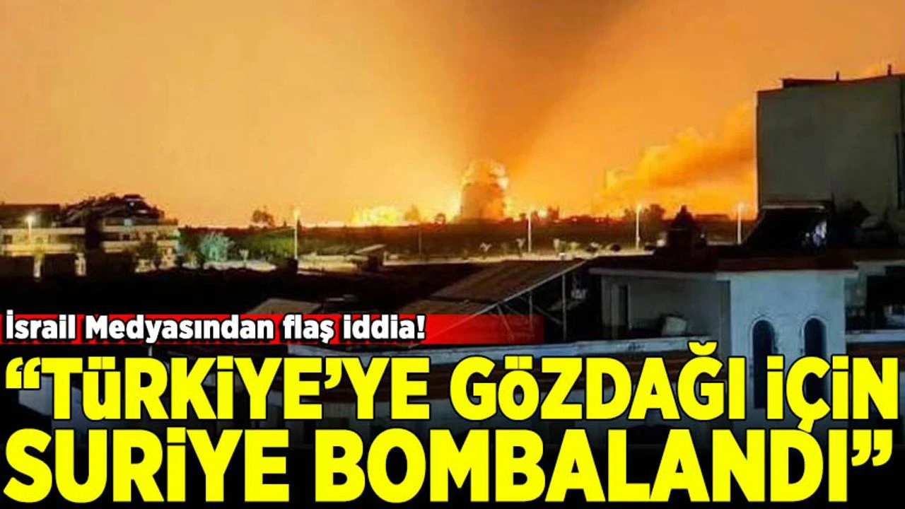 İsrail Suriye'ye saldırdı: 'Türkiye'ye mesaj verdik'