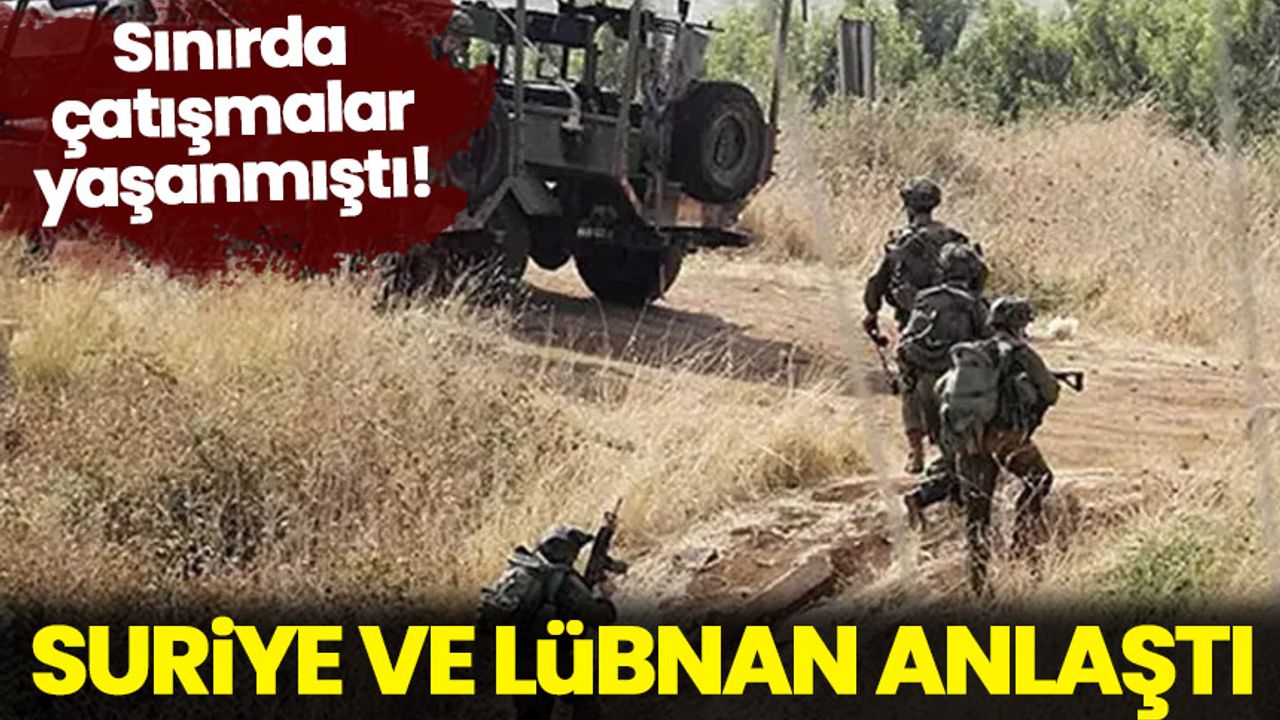 Sınır hattında gerilim tırmanmıştı! Suriye ile Lübnan arasında anlaşma sağlandı